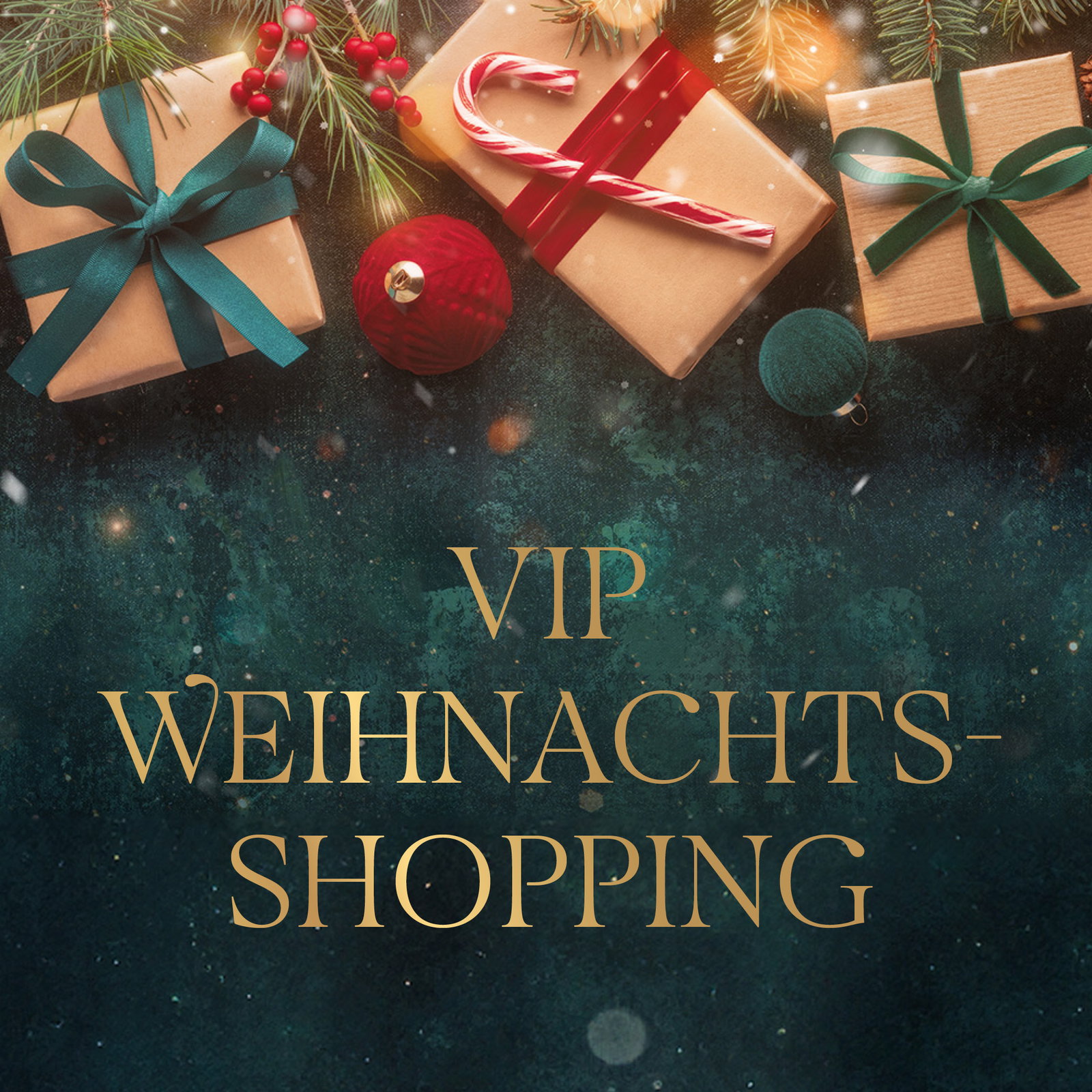 VIP-Weihnachtsshopping, 15.10.2026, 19:30 - 22:00 Uhr VIP-Weihnachtsshopping, 15.10.2026, 19:30 - 22:00 Uhr